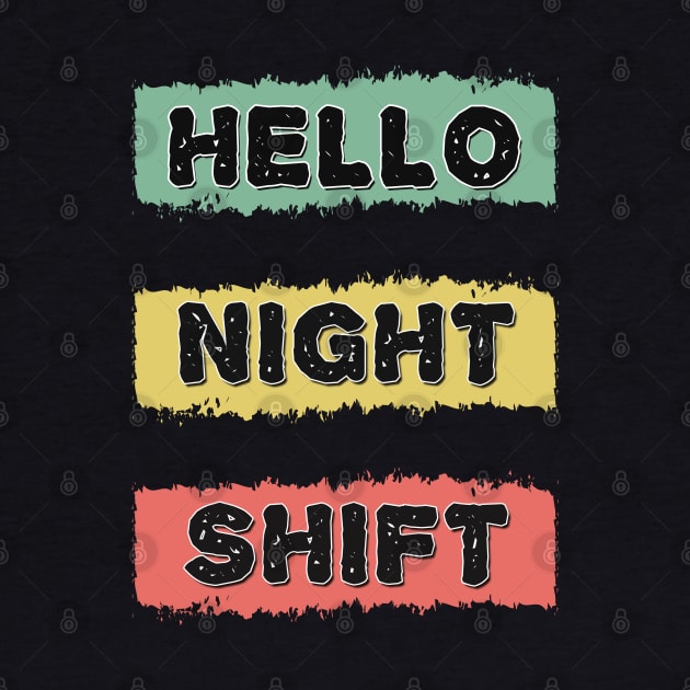 HELLO NIGHT SHIFT Retro Gift for Doctors Nurses and all overnight workers and employees by Naumovski